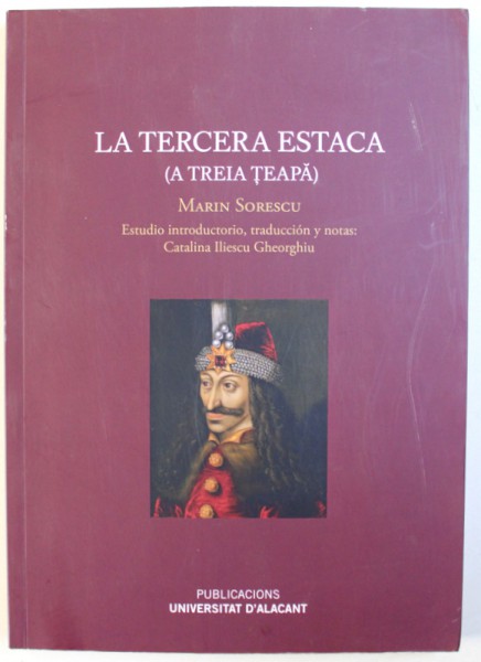 LA TERCERA ESTACA (A TREIA TEAPA) - MARIN SORESCU, ESTUDIO INTRODUCTORIO, TRADUCCION Y NOTAS - CATALINA ILIESCU GHEORGHIU, 2018