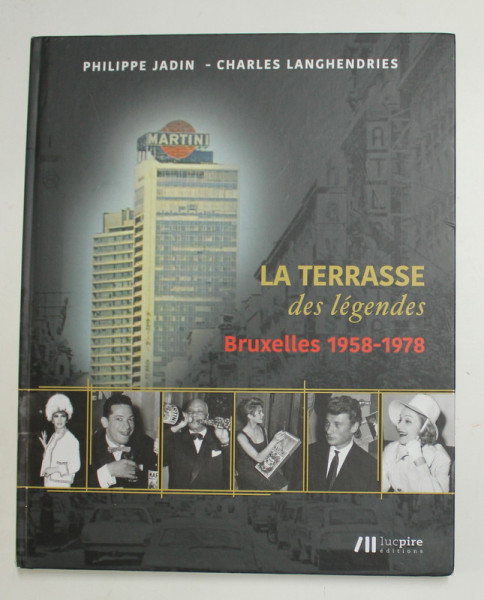 LA TERRASSE DES LEGENDS , BRUXELLES ( 1958 - 1978 ) par PHILIPPE JADIN et CHARLES LANGHENDRIES , 2018