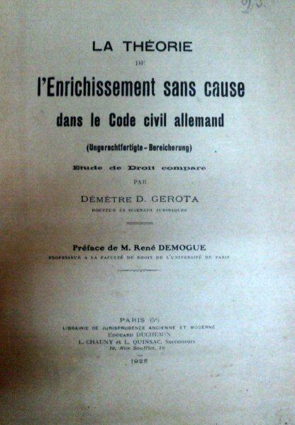 LA THEORIE DE L'ENRICHISSEMENT SANS CAUSE DANS LE CODE CIVIL ALLEMAND - DEMETRE D. GEROTA  - PARIS 1925