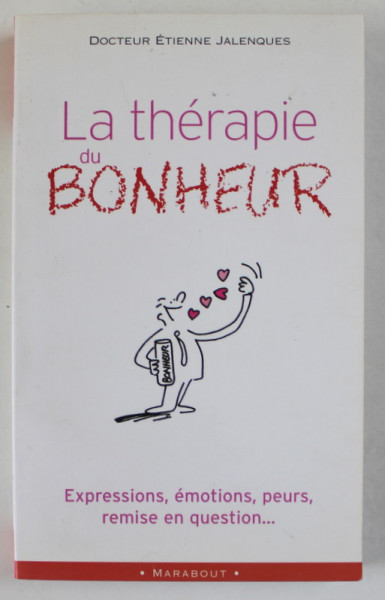 LA THERAPIE DU BONHEUR par DOCTEUR ETIENNE JALENQUES , 2002