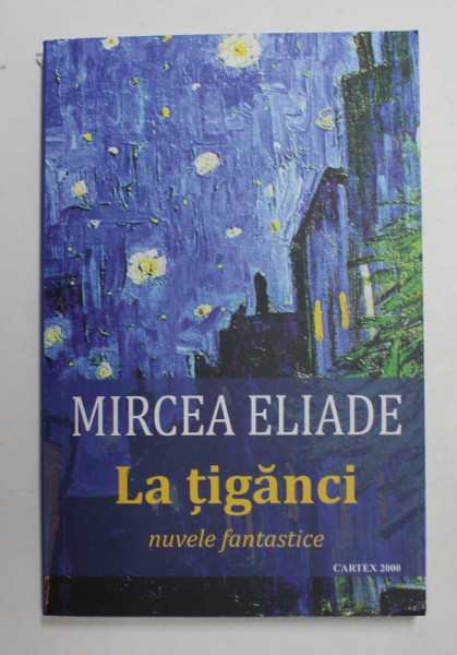 LA TIGANCI , NUVELE FANTASTICE de MIRCEA ELIADE , 2021