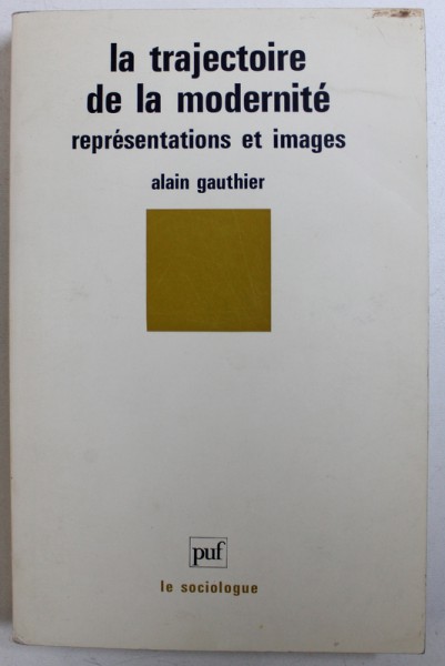 LA TRAJECTOIRE DE LA MODERNITE - REPRESENTATIONS ET IMAGES par ALAIN GAUTHIER , 1992
