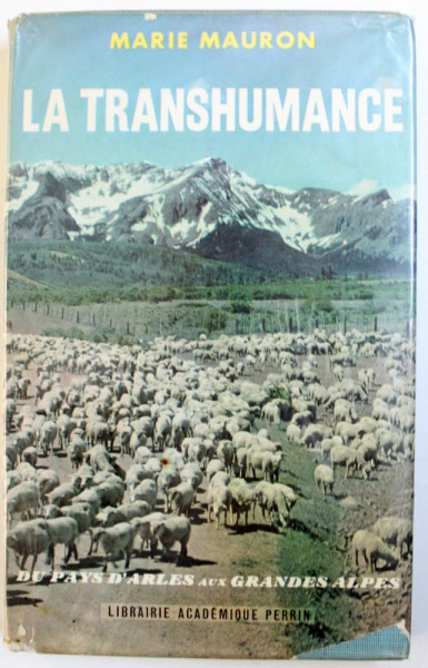 LA TRANSHUMANCE  - DU PAYS D ' ARLES AUX GRANDS ALPES par MARIE MAURON , 1963