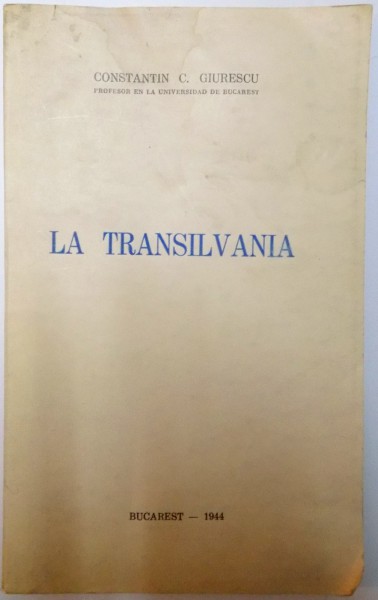 LA TRANSILVANIA de CONSTANTIN C. GIURESCU , 1944