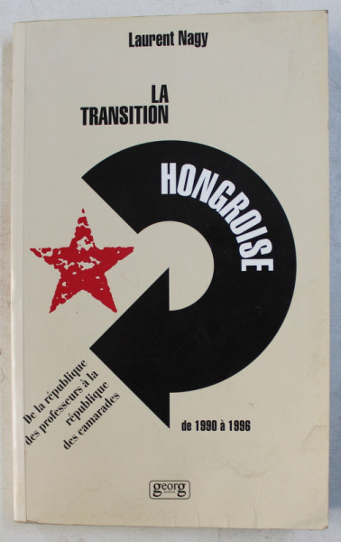 LA TRANSITION HONGROISE DE 1990 A 1996 , DE LA REPUBLIQUE DES PROFESSEURS , A LA REPUBLIQUE DES CAMARADES par LAURENT NAGY , 1996