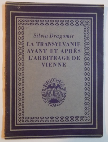 LA TRANSYLVANIE AVANT ET APRES L' ARBITRAGE DE VIENNE de SILVIU DRAGOMIR , 1943