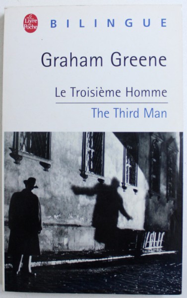 LA TROISIEME HOMME / THE THIRD MAN by GRAHAM GREENE , EDITIE BILINGVA FRANCEZA - ENGLEZA , 2004