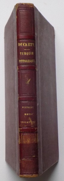 LA TURQUIE PITTORESQUE  HISTOIRE , MOEURS , DESCRIPTION , PAR W A DUCKETT, PARIS 1855