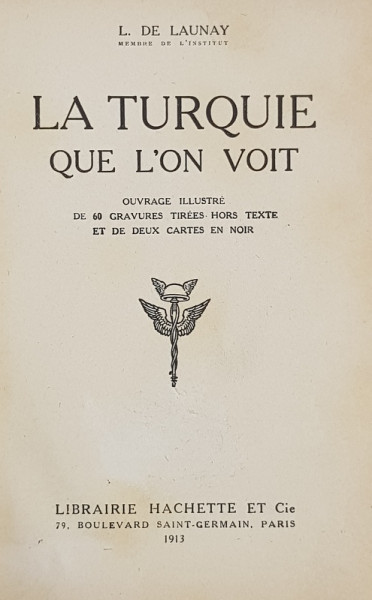 LA TURQUIE QUE L'ON VOIT par L. DE LAUNAY - PARIS, 1913