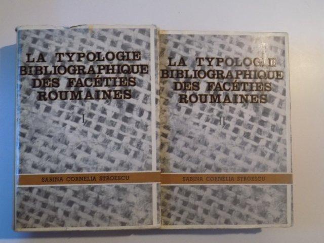 LA TYPOLOGIE BIBLIOGRAPHIQUE DES FACETIES ROUMAINES , VOL. I - II de SABINA CORNELIA STROESCU , 1969