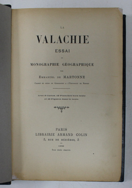 LA VALACHIE -  ESSAI DE MONOGRAPHIE GEOGRAPHIQUE par EMMANUEL DE MARTONNE , AVEC 5 CARTES , 12 PLANCHES HORS TEXTE ET 48 FIGURES DANS LE TEXTE , 1902
