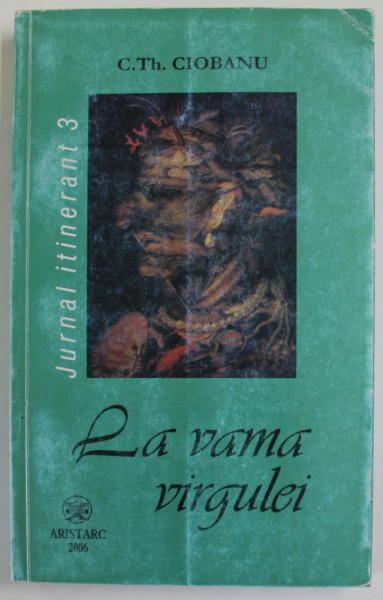 LA VAMA  VIRGULEI - JURNAL ITINERANT 3 ( 1 IANUARIE - 31 DECEMBRIE 1998 ) de C. TH . CIOBANU , 2006