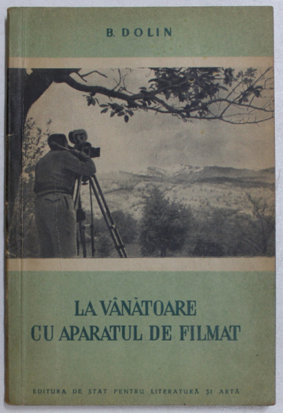 LA VANATOARE CU APARATUL DE FILMAT de B . DOLIN , 1953