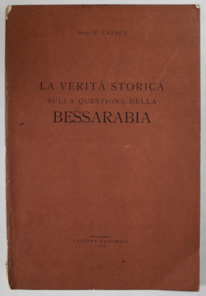 LA VERITA STORICA SULLA QUESTIONE DELLA BESSARABIA di P. CAZACU , 1926 ,CONTINE HARTA BASARABIEI