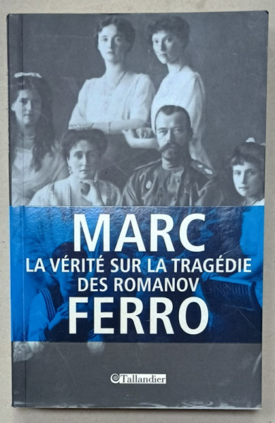LA VERITE SUR LA TRAGEDIE DES ROMANOV par MARC FERRO , 2012
