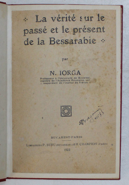 LA VERITE SUR LE PASSE ET LE PRESENT DE LA BESSARABIE par N. IORGA , 1922
