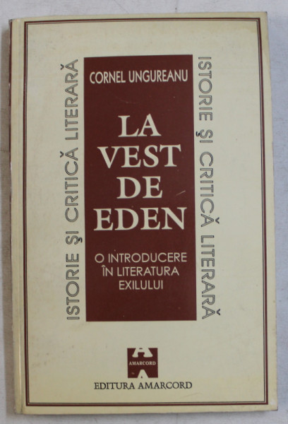 LA VEST DE EDEN , O INTRODUCERE IN LITERATURA EXILULUI de CORNEL UNGUREANU , 1995