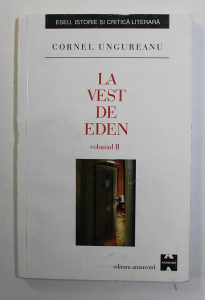 LA VEST DE EDEN , VOLUMUL II de CORNEL UNGUREANU , 2000
