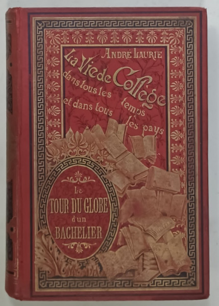 LA VIE DE COLLEGE DANS TOUS LES TEMPS ET DANS TOUS LES PAYS - LE TOUR D ' UN BACHELIER par ANDRE LAURIE , illustration de L. BENETT ,  COLLECTION HETZEL , EDITIE DE INCEPUT DE SECOL XX