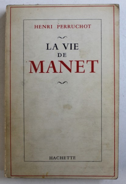 LA VIE DE MANET par HENRI PERRUCHOT , 1959
