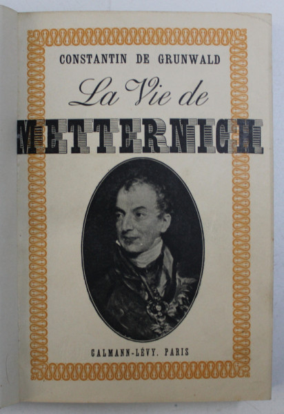 LA VIE DE METTERNICH par CONSTANTIN DE GRUNWALD , 1938