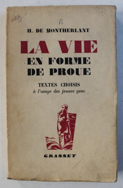 LA VIE EN FORME DE PROUE - TEXTES CHOISIS A L ' USAGE DES JEUNES GENS par H . DE MONTHERLANT , 1942