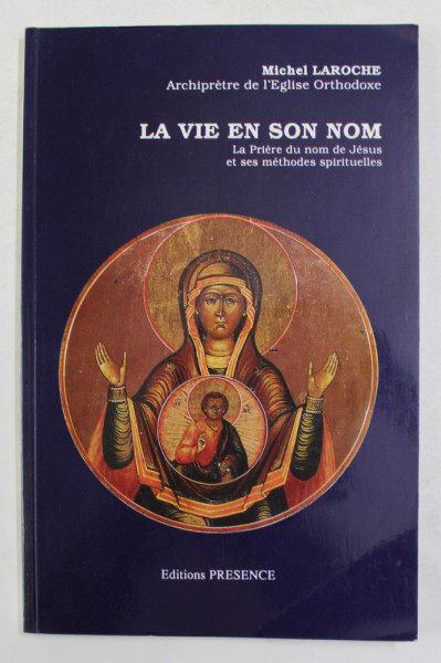 LA VIE EN SON NOM - LA PRIERE DE NOM DE JESUS ET SES METHODES SPIRITUELLES par MICHEL LAROCHE , 1992