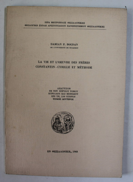 LA VIE ET L 'OEUVRE DES FRERES CONSTANTIN - CYRILLE ET METHODE par DAMIAN P. BOGDAN , 1968 , DEDICATIE *