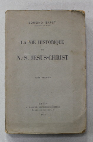 LA VIE HISTORIQUE DE N. -S. JESUS - CHRIST , TOME PREMIER par EDMOND BAPST , 1924