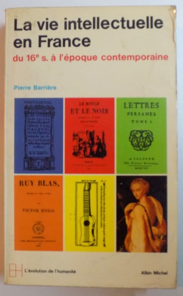 LA VIE INTELLECTUELLE EN FRANCE DU XVI e SIECLE A L ' EPOQUE CONTEMPORAINE par PIERRE BARRIERE , 1974