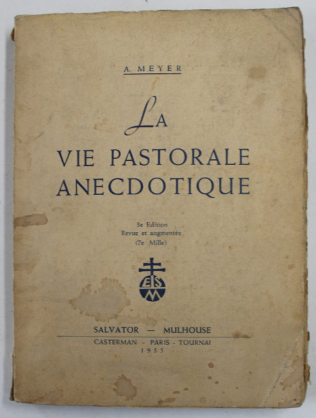 LA VIE PASTORALE ANECDOTIQUE par A. MEYER , 1955  , COPERTA CU PETE SI URME DE UZURA , COTOR CU DEFECT