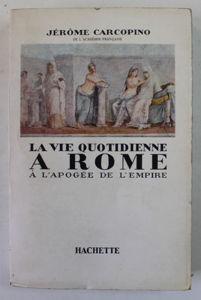 LA VIE QUOTIDIENNE A ROME A L'APOGEE DE L'EMPIRE par JEROME CARCOPINO  1939