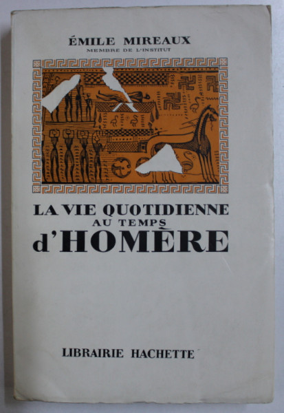 LA VIE QUOTIDIENNE AU TEMPS D ' HOMERE par EMILE MIREAUX , 1954