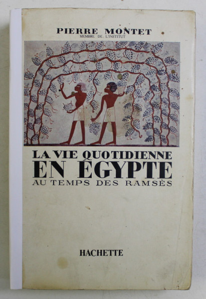 LA VIE QUOTIDIENNE EN EGYPTE AU TEMPS DES RAMSES ( XIIIe - XIIe SIECLES AVANT J.-C. ) par PIERRE MONTET , 1946