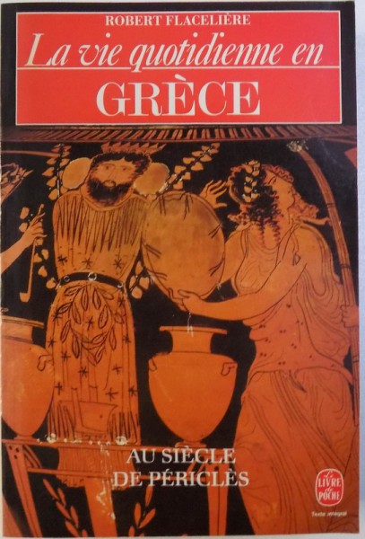 LA VIE QUOTIDIENNE EN GRECE AU SIECLE DE PERICLES  par ROBERT FLACELIERE , 1987
