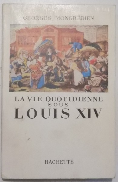 LA VIE QUOTIDIENNE SOUS LOUIS XIV par GEORGES MONGREDIEN , 1948