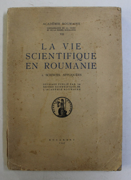 LA VIE SCIENTIFIQUE EN ROUMANIE , TOME II - SCIENCES APPLIQUEES , 1937