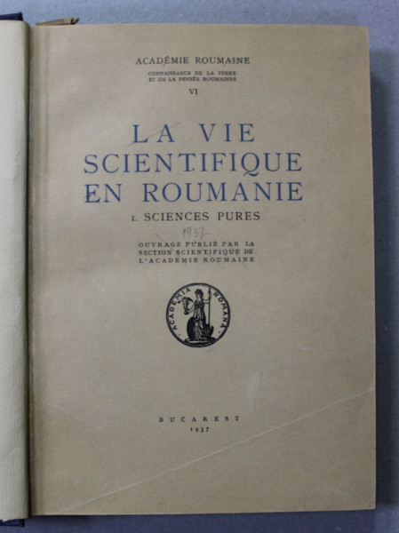 LA VIE SCIENTIFIQUE EN ROUMANIE VOLUMUL  I . SCIENCES PURES , 1937