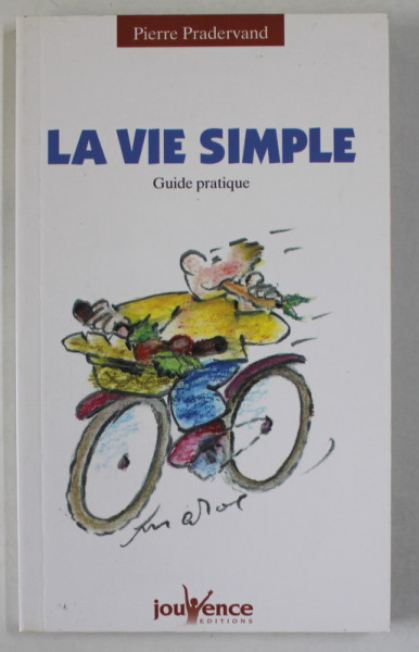 LA VIE SIMPLE , GUIDE PRATIQUE ppar PIERRE PRADERVAND , 2002