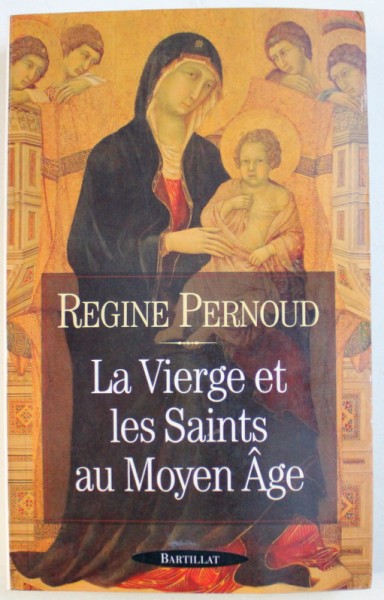 LA VIERGE ET LES SAINTS AU MOYEN AGE par REGINE PERNOUD , 1998