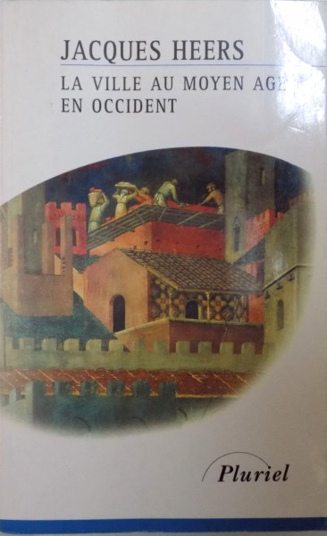 LA VILLE AU MOYEN AGE EN OCCIDENT.PAYSAGES, POUVOIRS ET CONFLITS par JACQUES HEERS  1990