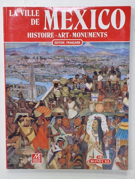LA VILLE DE MEXICO , HISTOIRE , ART , MONUMENTS , EDITIONS FRANCASIE , 200 ILLUSTRATIONS EN COLEURS , ANII ' 2000