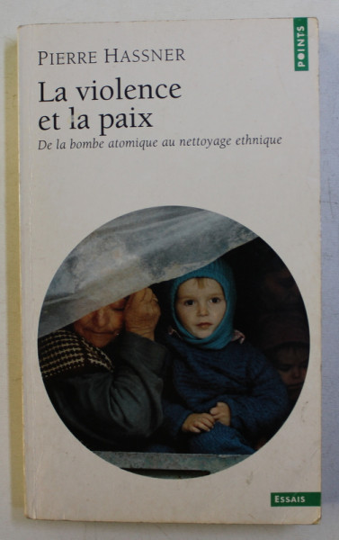 LA VIOLENCE ET LA PAIX  - DE LA BOMBE ATOMIQUE AU NETTOYAGE ETHNIQUE par PIERRE HASSNER , 2000