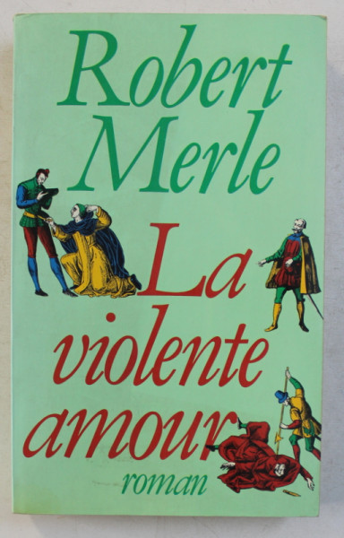 LA VIOLENTE AMOUR , roman par ROBERT MERLE , 1983