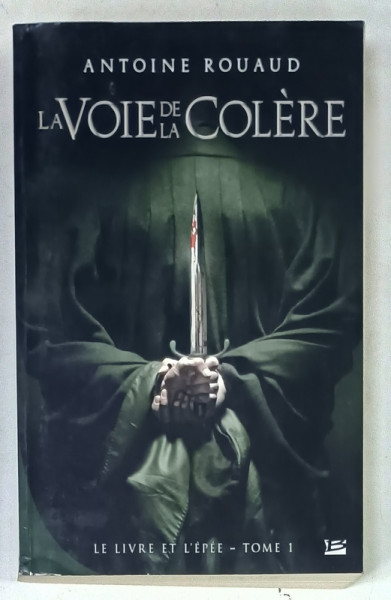 LA VOIE DE LA COLERE par ANTOINE ROUAUD : LE LIVRE ET L 'EPEE - TOME I , 2013