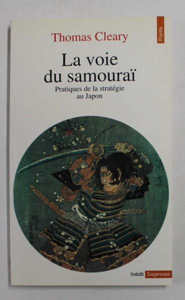 LA VOIE DE SAMOURAI - PRATIQUES DE LA STRATEGIE AU JAPON par THOMAS CLEARY , 1992