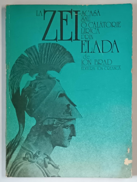 LA ZEI ACASA SAU O CALATORIE LIRICA PRIN ELADA de ION BRAD , 1976 *DEDICATIE