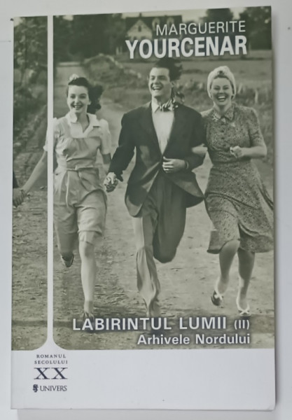 LABIRINTUL LUMII  (II )  , ARHIVELE NORDULUI de MARGUERITE YOURCENAR , 2010