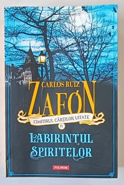 LABIRINTUL SPIRITELOR  de CARLOS RUIZ ZAFON , SERIA ' CIMITIRUL CARTILOR UITATE ' NR. IV , 2024