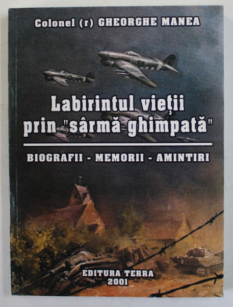 LABIRINTUL VIETII PRIN '' SARMA GHIMPATA '' , BIOGRAFII , MEMORII , AMINTIRI de COLONEL (r) GHEORGHE MANEA , 2001, DEDICATIE *